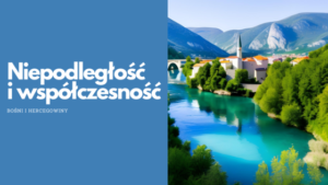 Niepodległość i współczesność Bośni i Hercegowiny